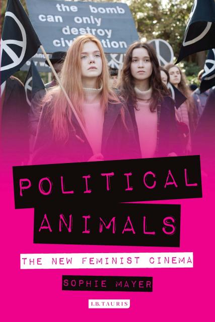 POLITICAL ANIMALS: THE NEW FEMINIST CINEMA out now! Launch, panels & excitement.